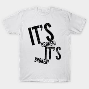 It's Broken T-Shirt